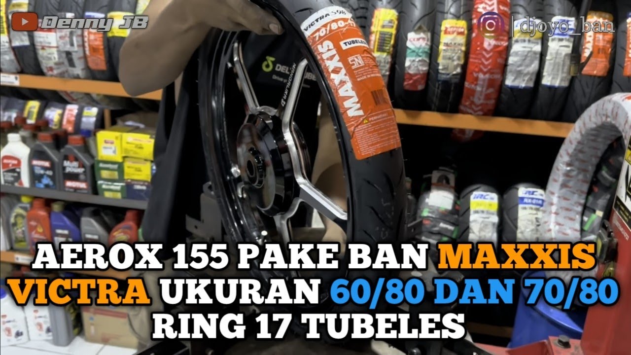 REVIEW PEMASANGAN BAN MAXXIS VICTRA UKURAN 60/80 DAN 70/80 RING 17 DI YAMAHA AEROX 155 | DJOYO BAN