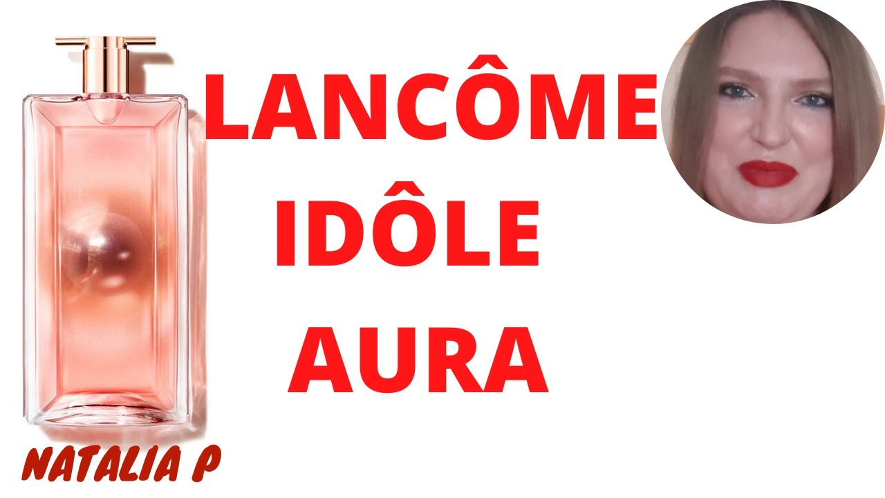 LANCOME IDOLE AURA НОВЫЙ ПАРФЮМЕРНЫЙ ИДОЛ!