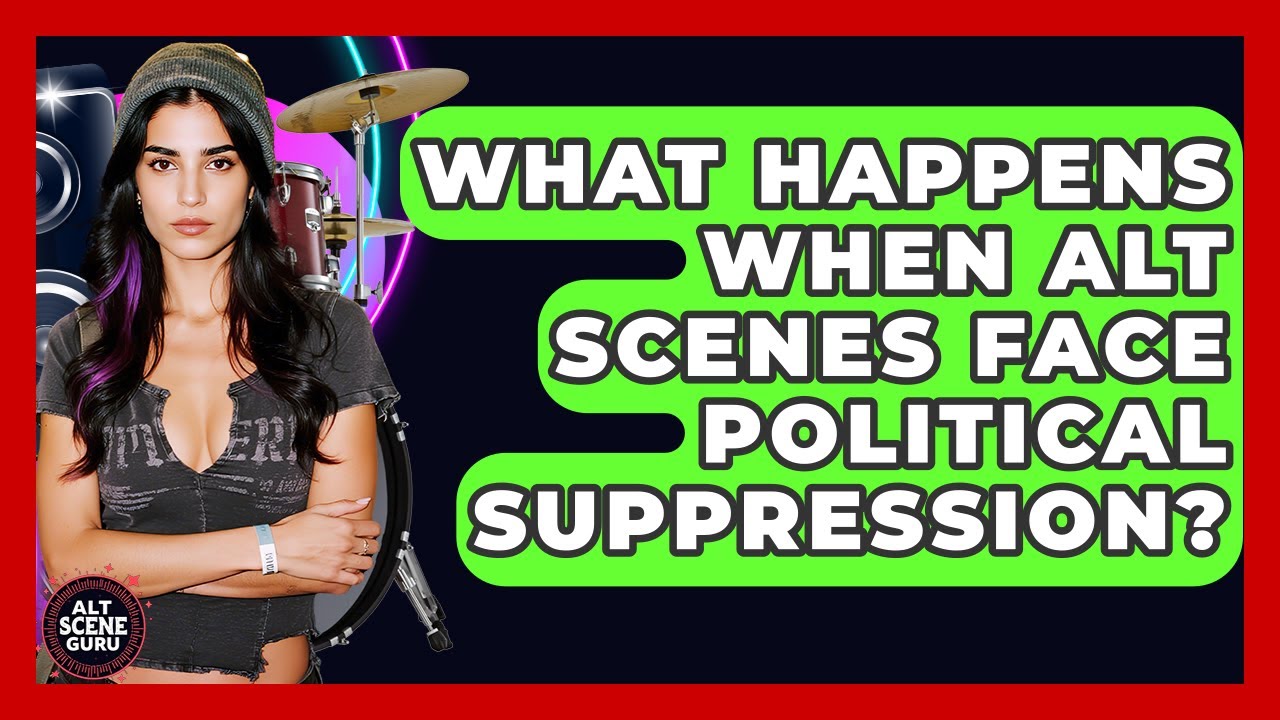 What Happens When Alt Scenes Face Political Suppression? - Alt Scene Guru