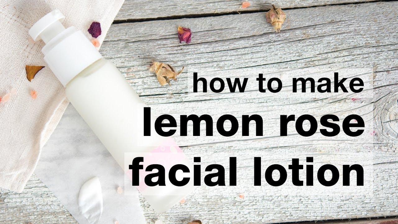 How to Make DIY Lemon Rose Facial Lotion
