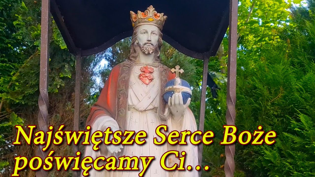 Najświętsze Serce Boże poświęcamy Ci naszą Ojczyznę miasta i wioski, nasze rodziny i nas samych ...