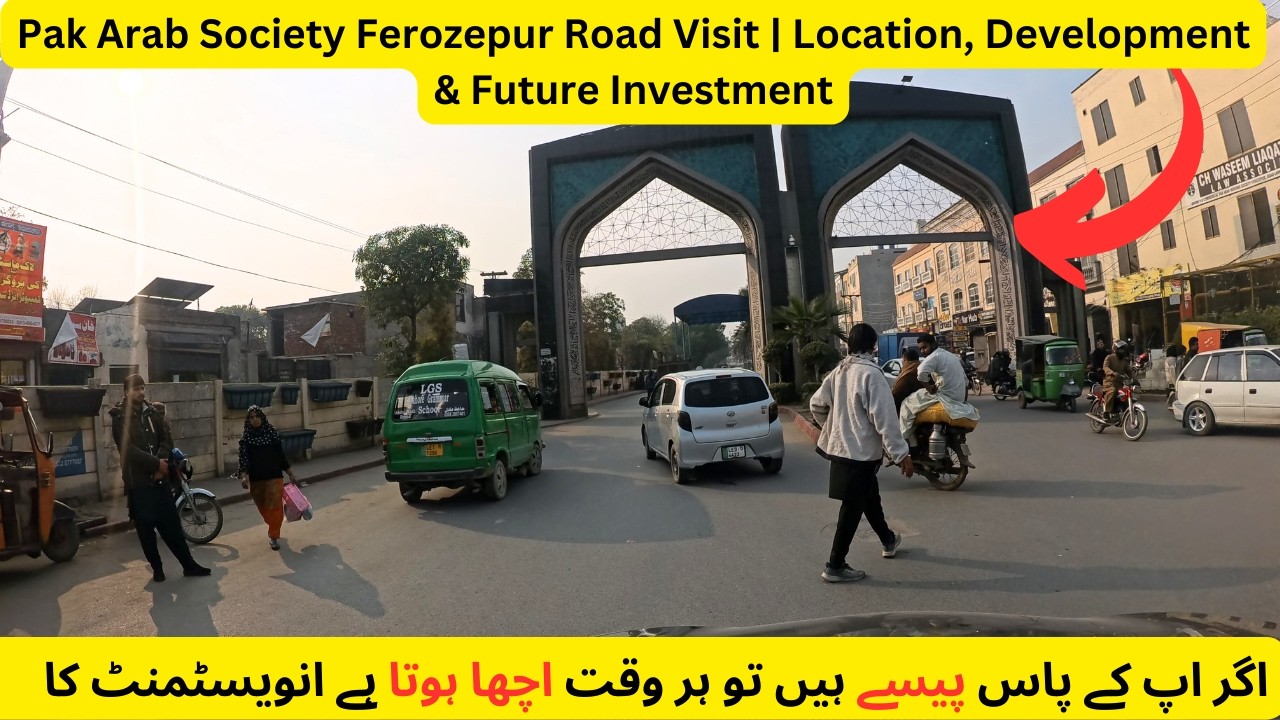 Pak Arab Society Ferozepur Road Visit | Location, Development & Future Investment