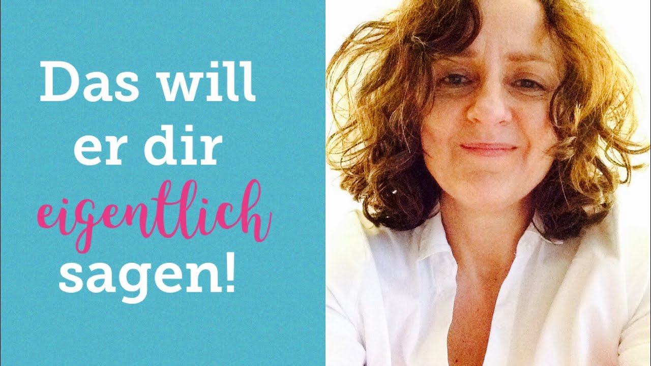 Das will er dir eigentlich sagen!