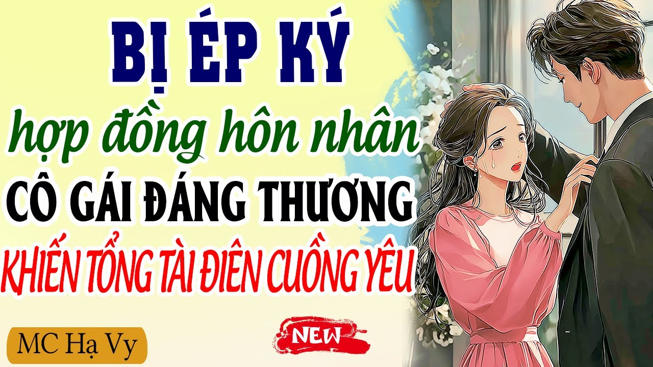 Bị ép ký hợp đồng hôn nhân cô gái đáng thương khiến tổng tài điên cuồng vì yêu | Kể chuyện đêm khuya