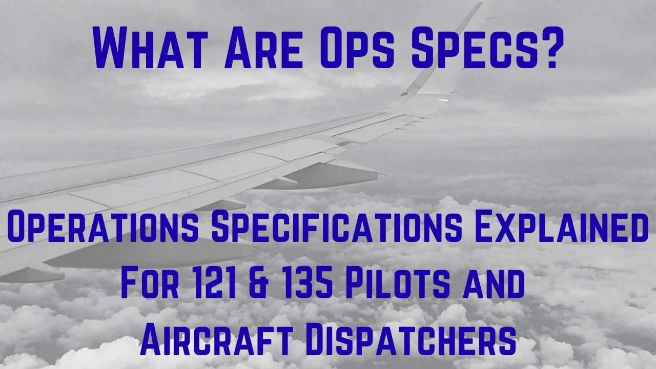 What Are Ops Specs? Operations Specifications Demystified: 121 & 135 Pilots & Aircraft Dispatchers