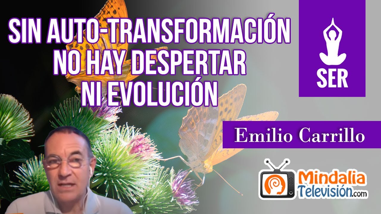Sin auto-transformaci&oacute;n no hay despertar ni evoluci&oacute;n, por Emilio Carrillo