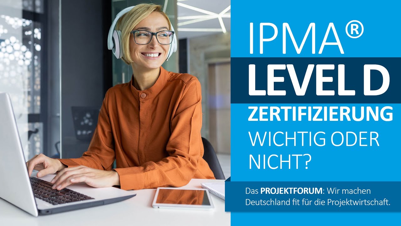 Warum ist die IPMA® Level D Zertifizierung so wichtig?