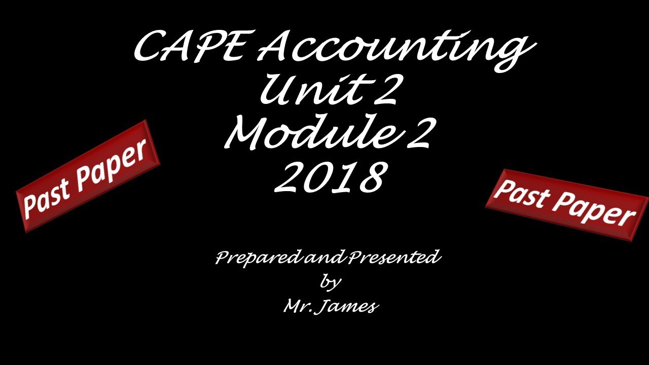 CAPE Accounting 2018 Unit 2 Paper 2 Module 2