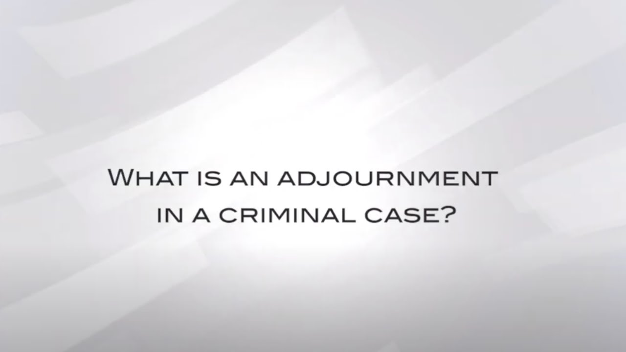 What Is An Adjournment In A Criminal Case?