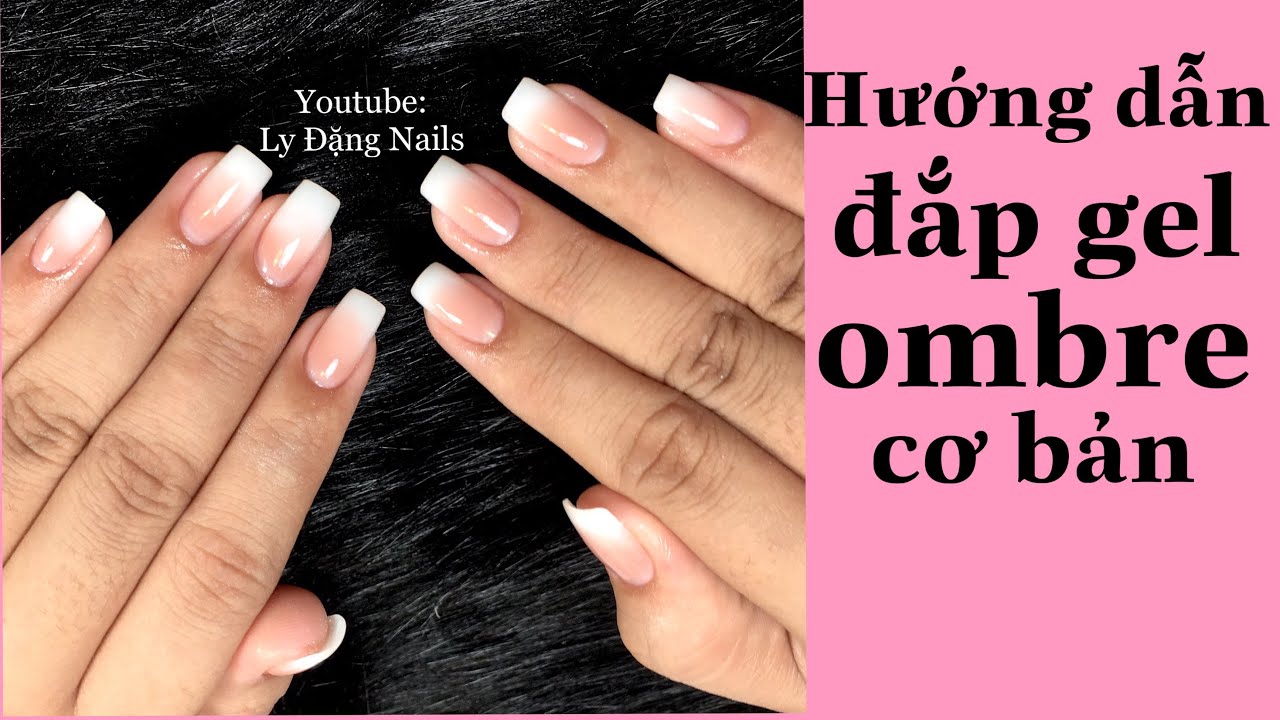 Hướng dẫn đắp gel móng tay - Đắp ombre nhẹ nhàng siêu xinh | Ly Đặng Nails