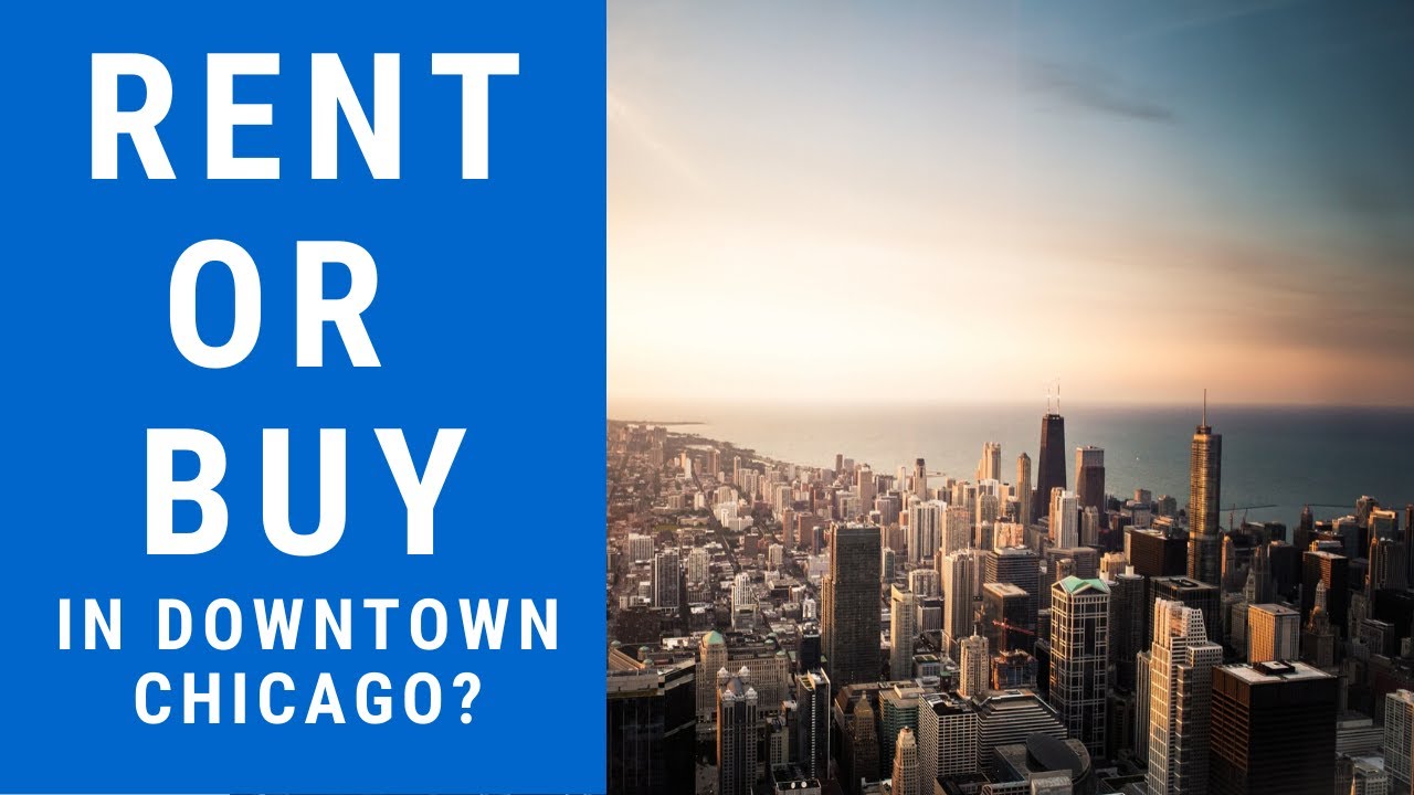 Should You Buy Or Rent In Downtown Chicago? Part 1/3