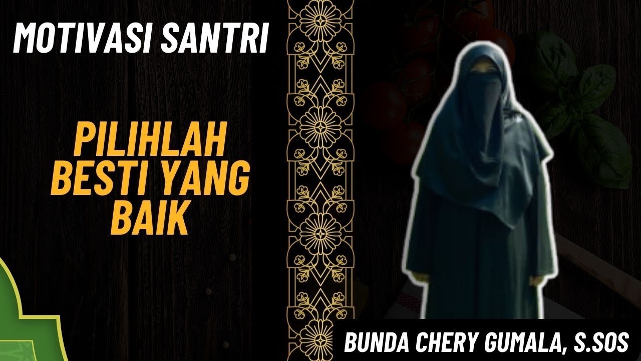MOTIVASI SANTRI ll PILIHLAH BESTI YANG BAIK (CHERY GUMALA, SOS)