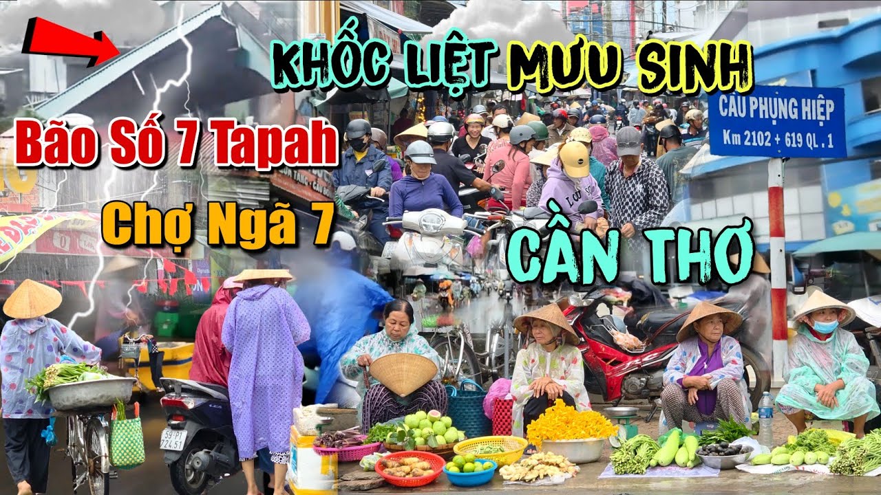 KHẮC NGHIỆT BÃO SỐ 7 TAPAH MƯA DÔNG LỐC CHỢ NGÃ BẢY CẦN THƠ 