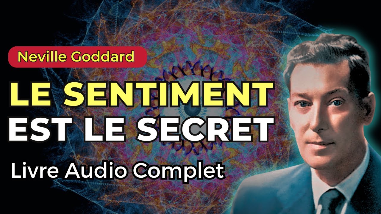 Neville Goddard - Le Sentiment est le Secret [Livre audio complet en français avec commentaires]