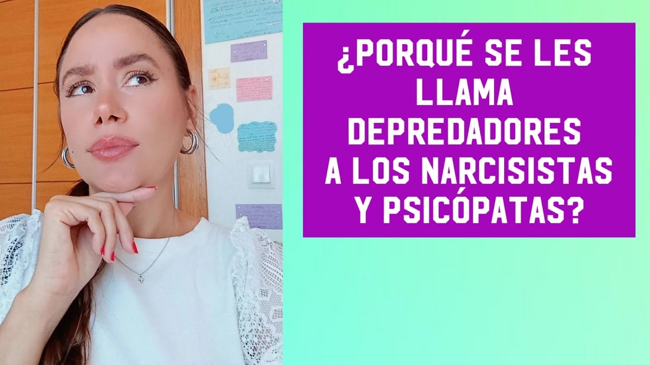 DEPREDADORES NARCISISTAS Y PSICÓPATAS