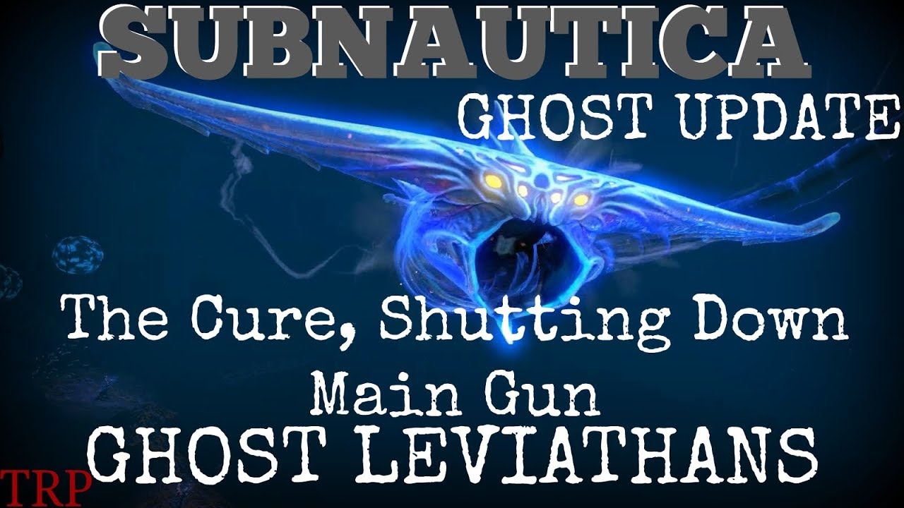 Subnautica: Ghost Update - The Cure - Shutting Main Gun Down - Ghost Leviathans
