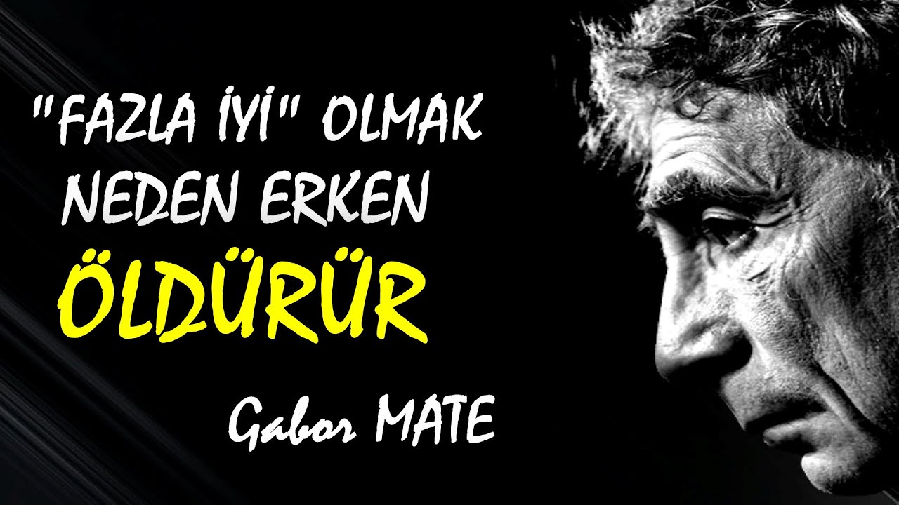 Gabor Mate'ye göre İyi İnsanlar Neden Çok Erken Ölür - Gabor Mate Türkçe