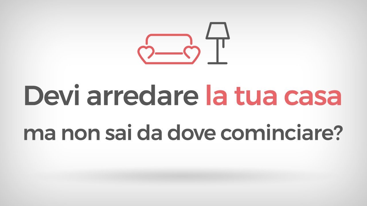 Devi arredare la casa ma non sai da dove cominciare?
