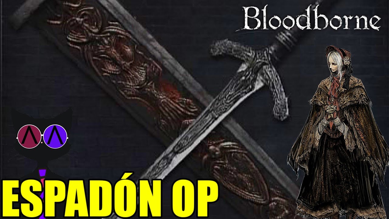 Como tener el espadón mas OP de Bloodborne! || BLOODBORNE GUIA