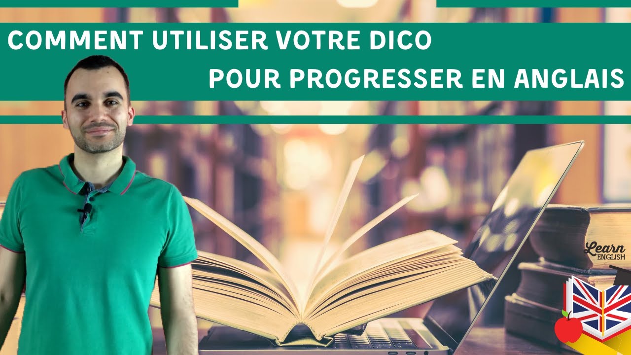 Comment utiliser votre dico pour progresser en anglais