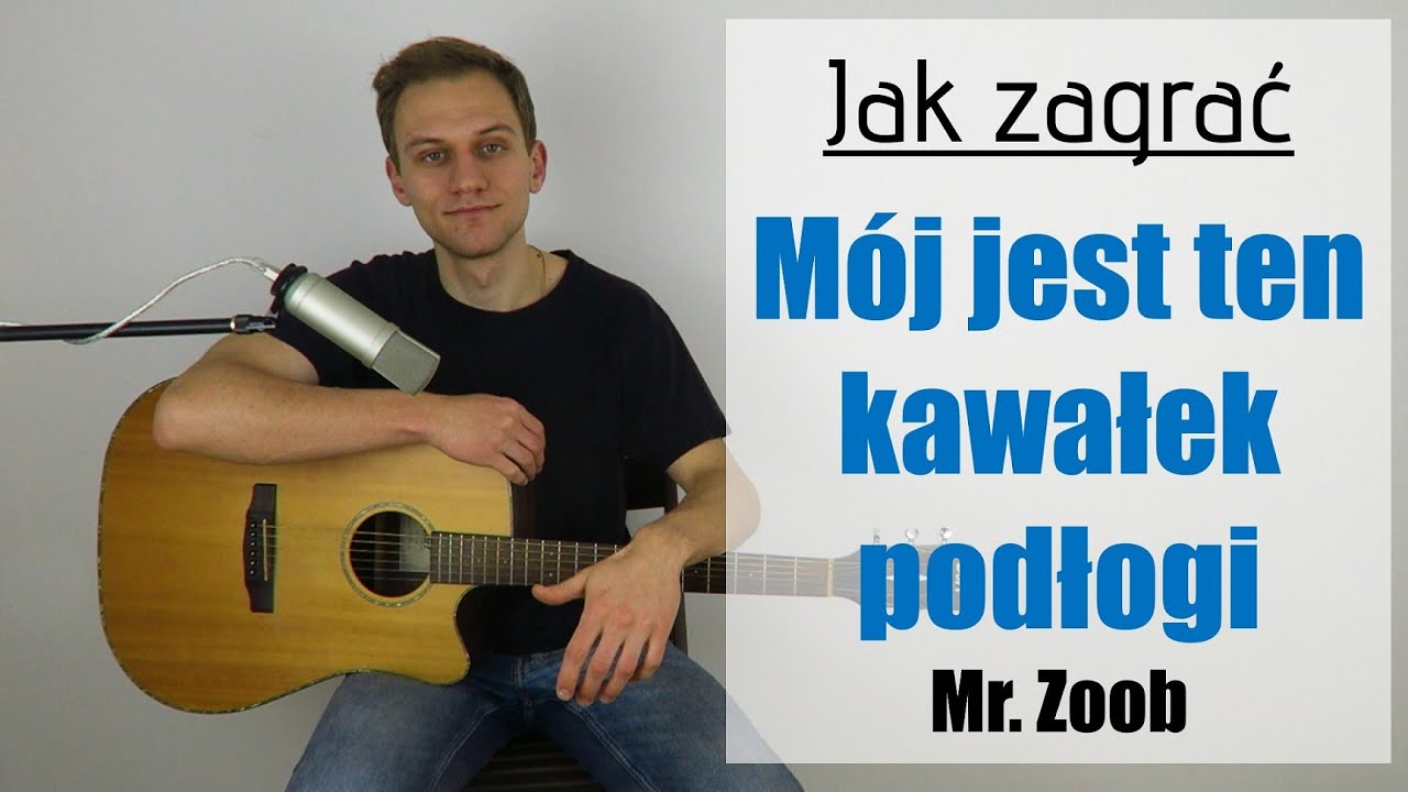 #306 Jak zagrać na gitarze Mój jest ten kawałek podłogi - Mr. Zoob - JakZagrac.pl