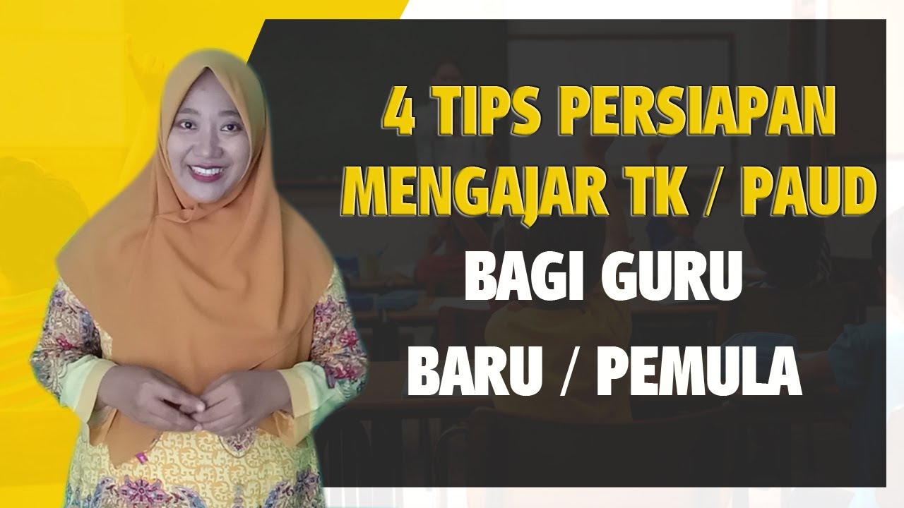 4 TIPS PERSIAPAN MENGAJAR TK & PAUD  BAGI GURU BARU / PEMULA