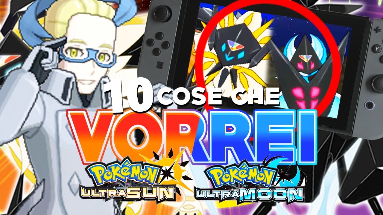 10 COSE CHE VORREI IN POKEMON ULTRASOLE E ULTRALUNA !