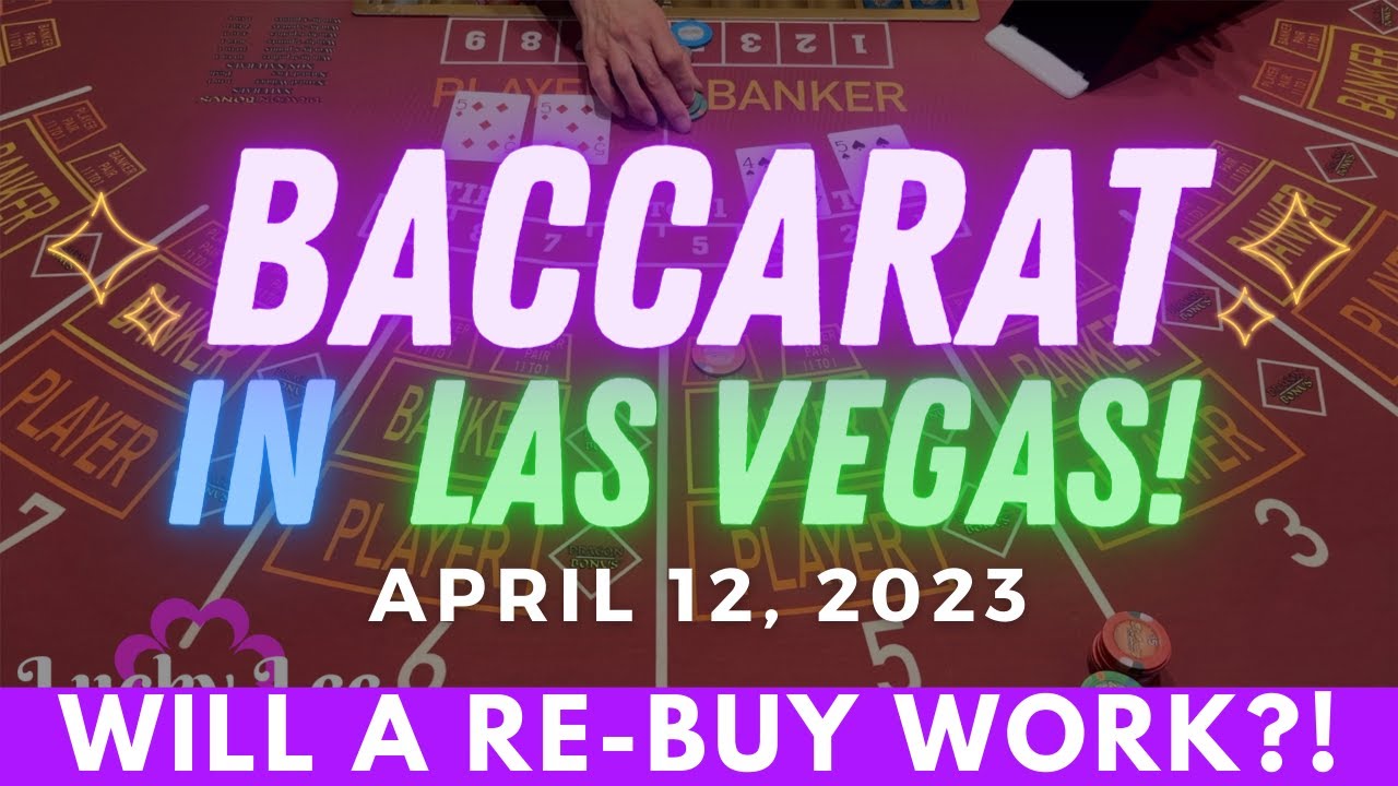 WILL A RE-BUY WORK?! 😬 ☻ BACCARAT IN LAS VEGAS ❤️ → April 12, 2023