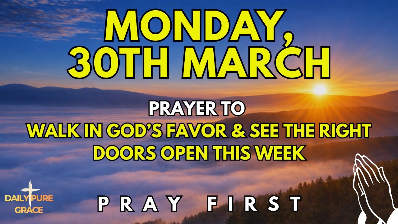 Monday, March 30th | Morning Prayer to Walk in God&rsquo;s Favor and See the Right Doors Open This Week
