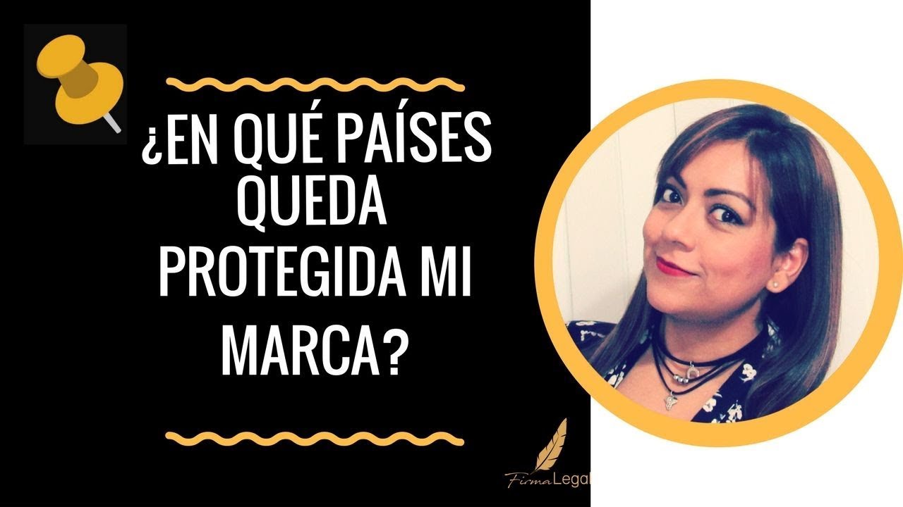 REGISTRO DE MARCA. &iquest;EN QU&Eacute; PA&Iacute;SES QUEDA PROTEGIDA MI MARCA?