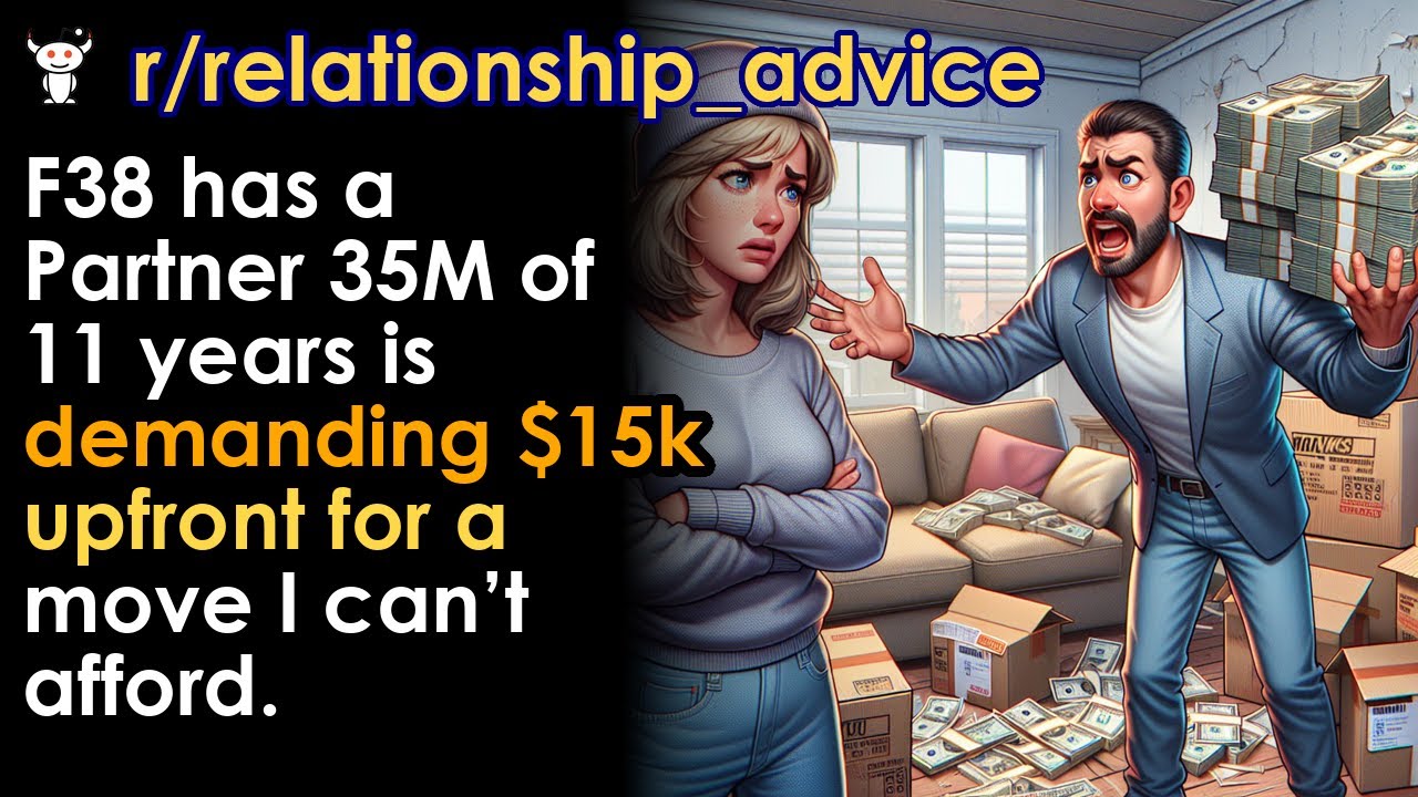 F38 has a Partner 35M of 11 years is demanding $15k upfront for a move I can’t afford.