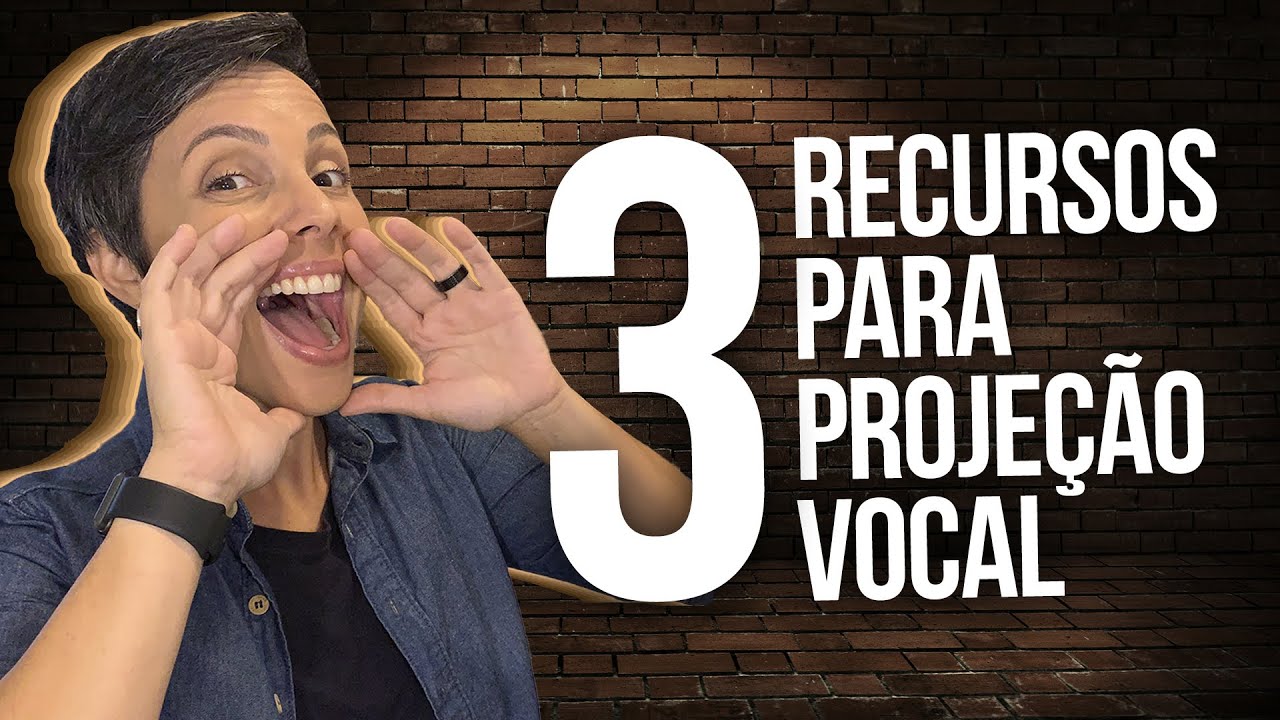 3 RECURSOS PARA PROJEÇÃO VOCAL