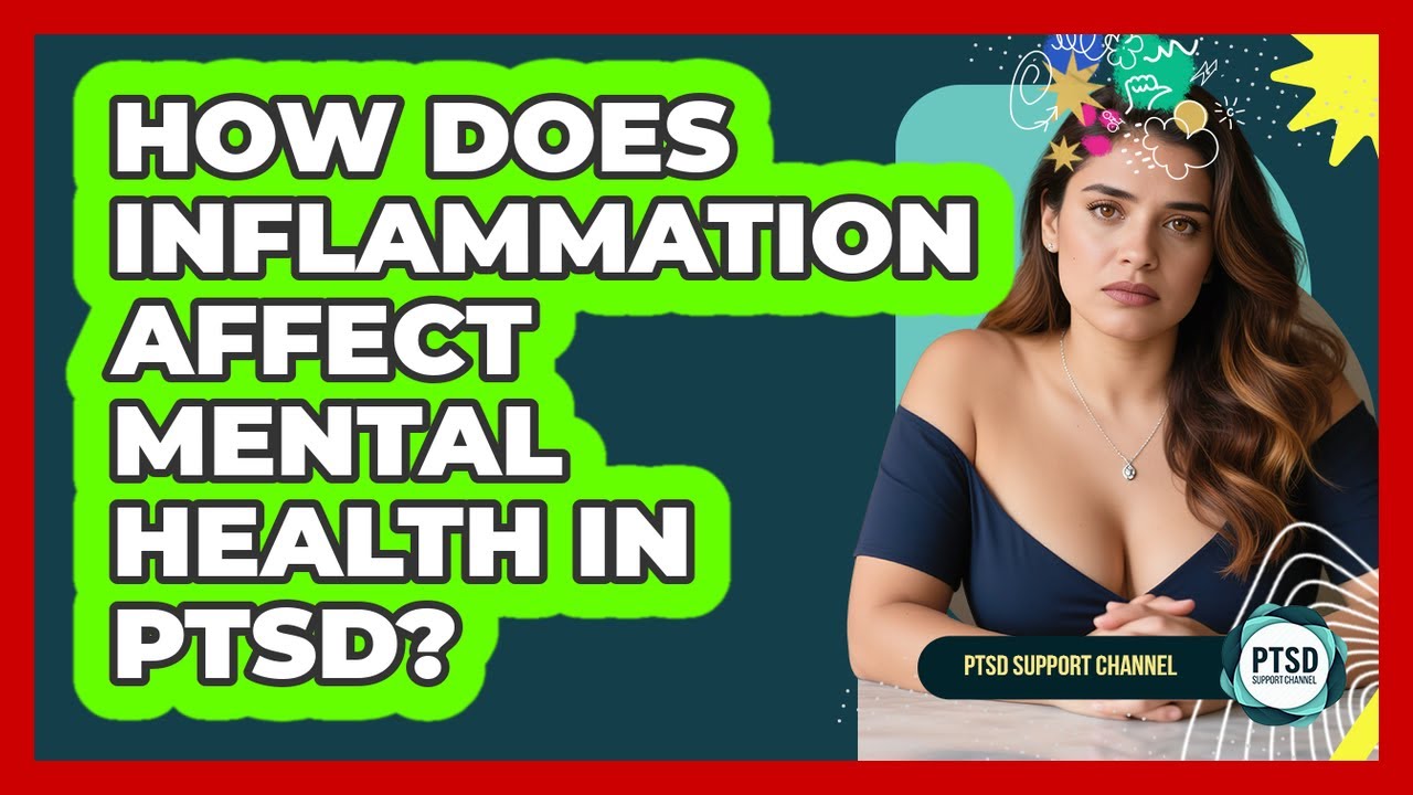 How Does Inflammation Affect Mental Health In PTSD? - PTSD Support Channel