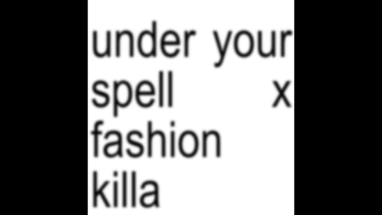 under your spell x fashion killa