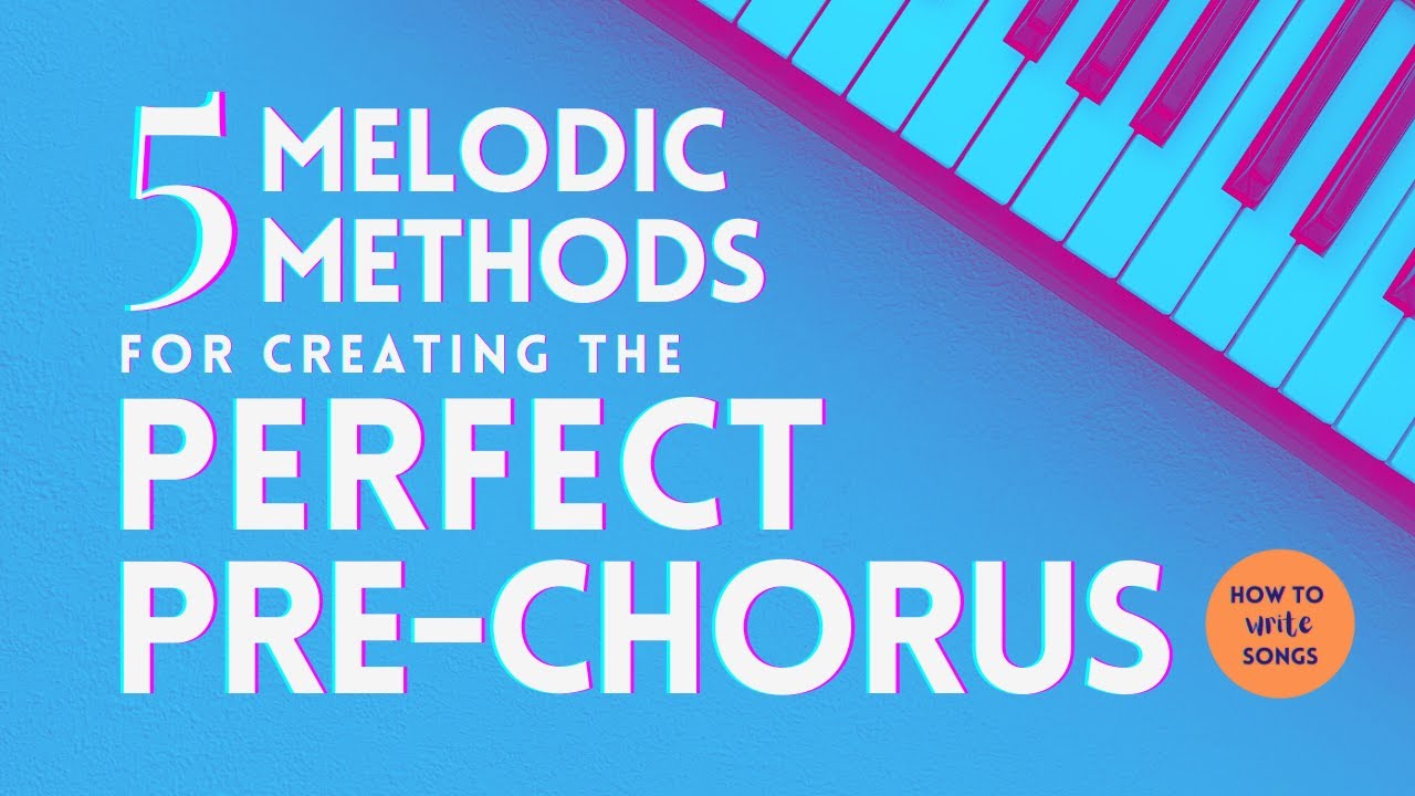 How To Write Songs - 5 Melodic Methods for Creating the Perfect Pre-Chorus!
