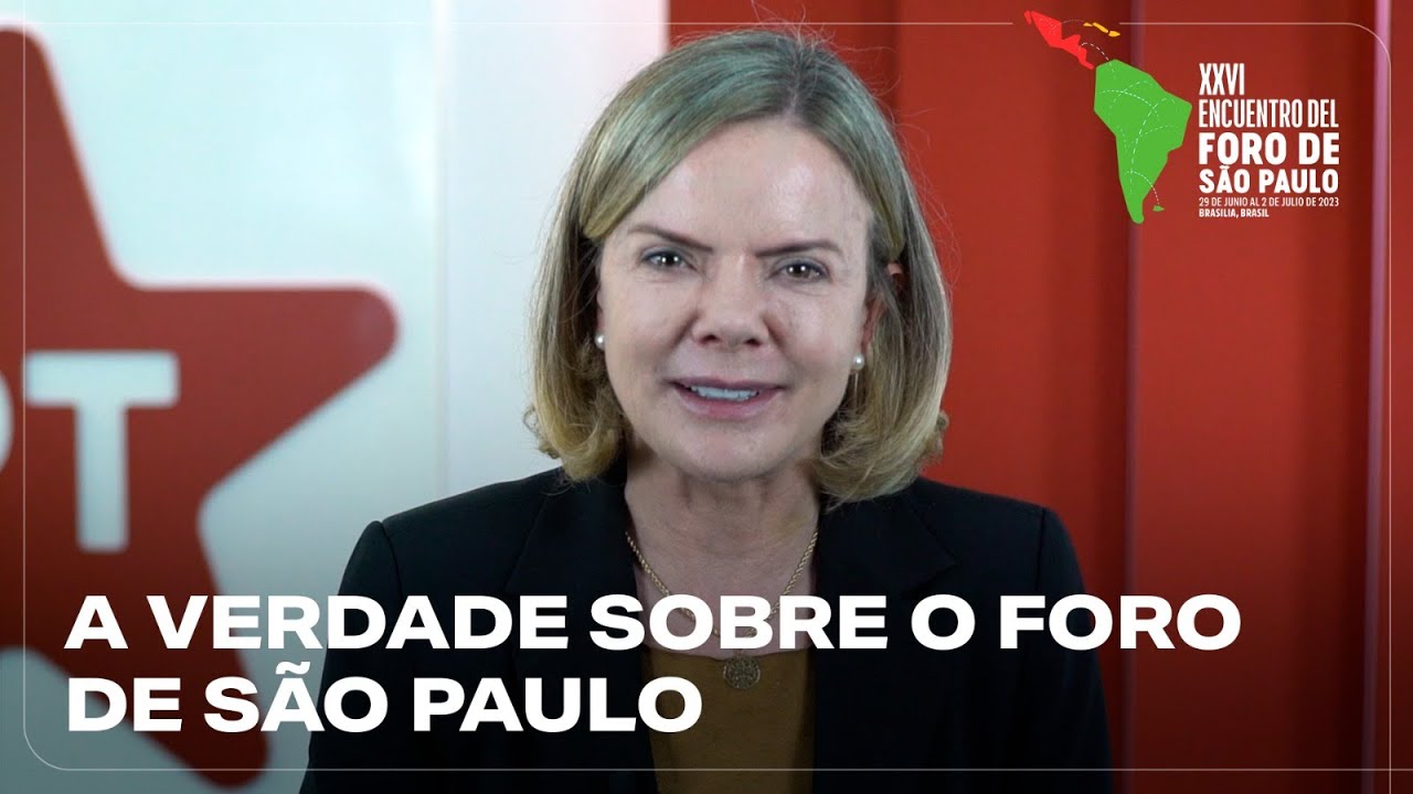 A verdade sobre o Foro de São Paulo | Gleisi Hoffman