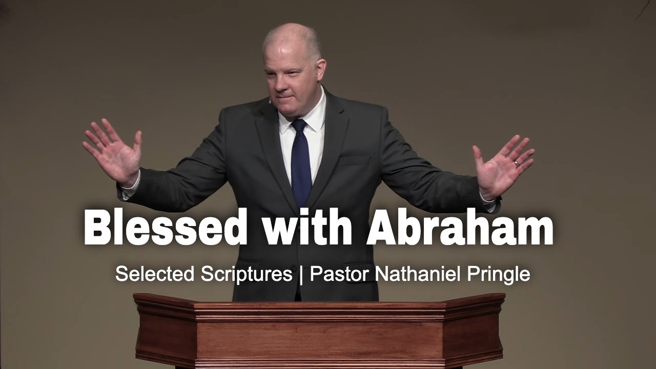 Blessed with Abraham (Selected Scriptures) Pastor Nathaniel Pringle