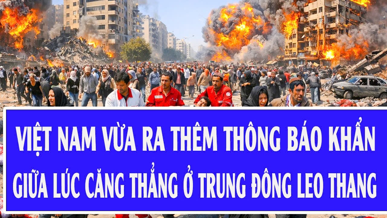 Việt Nam vừa ra thêm thông báo khẩn giữa lúc căng thẳng ở Trung Đông leo thang