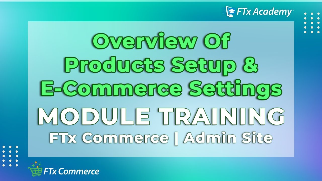 How to Navigate Products and E-Commerce Settings (FTx Commerce Training)