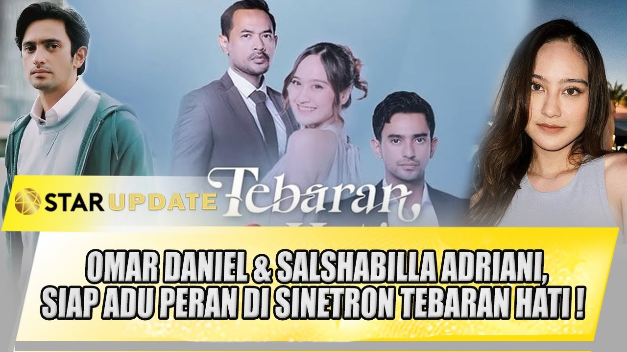 OMAR DANIEL & SALSHABILLA ADRIANI SIAP BERADU PERAN DI TEBARAN HATI | STAR UPDATE