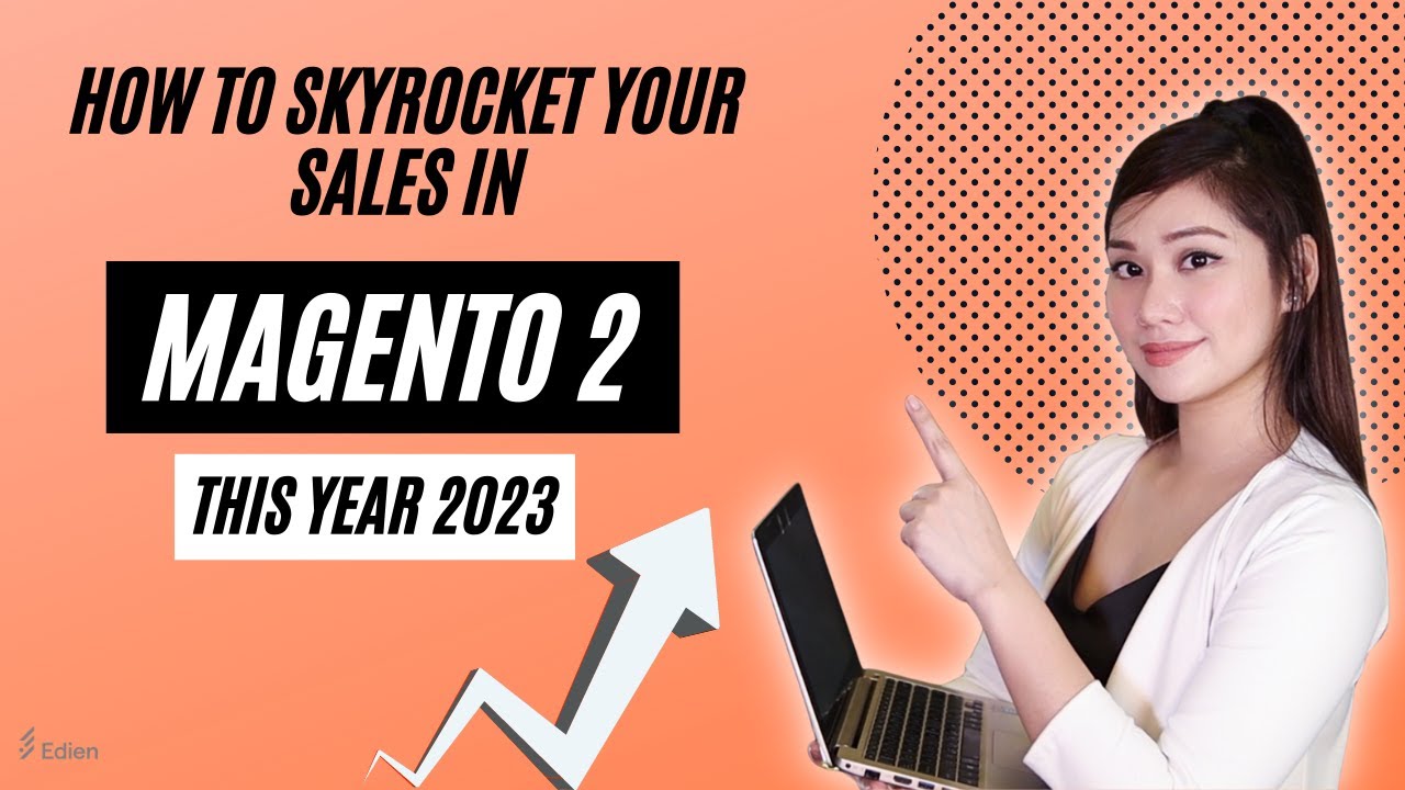 Tips on how to skyrocket your sales in MAGENTO 2 this 2023!