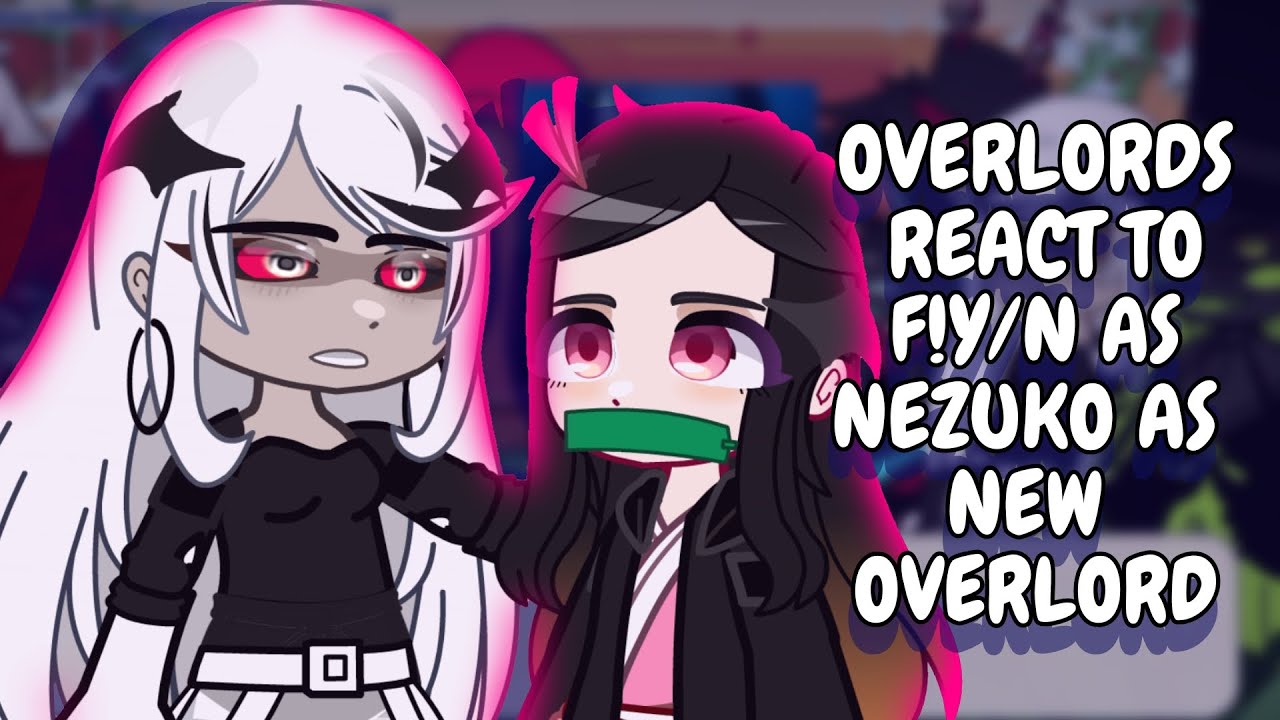 Overlords React To F!Y/N As New Overlord As Nezuko || Gacha React