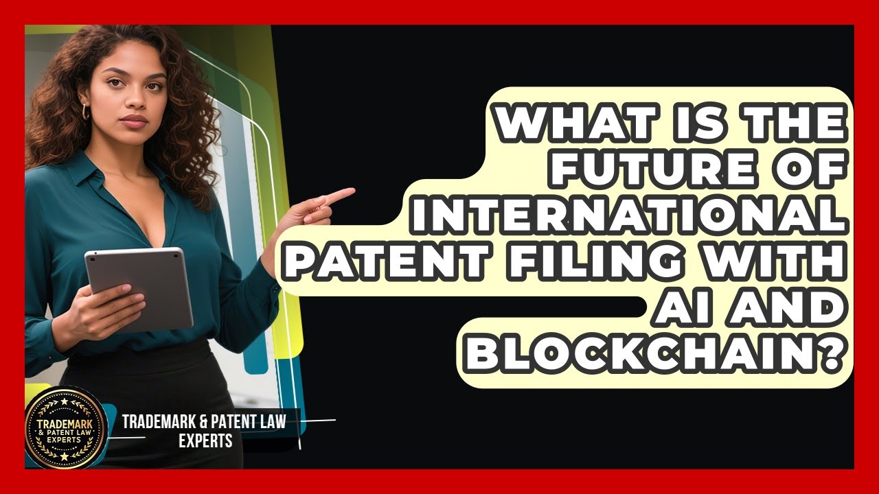 What Is The Future Of International Patent Filing With AI And Blockchain?