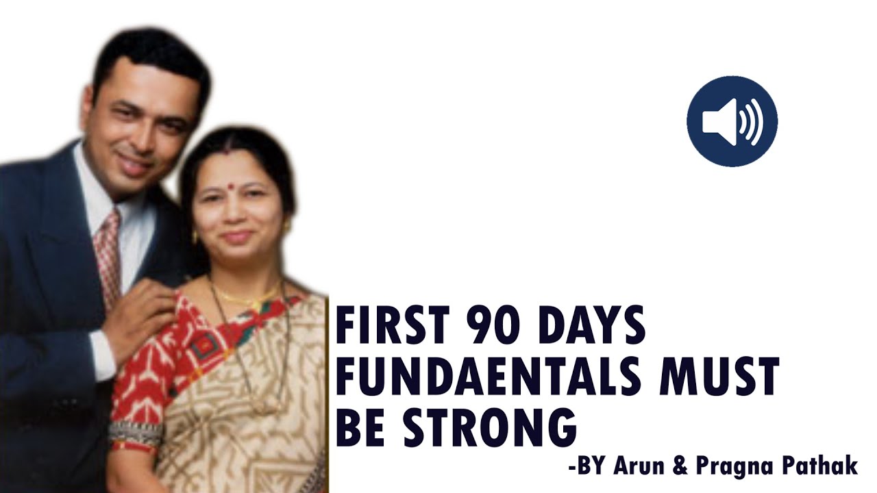 First 90 Days Fundaentals Must be Strong || By Arun and Pragna Pathak