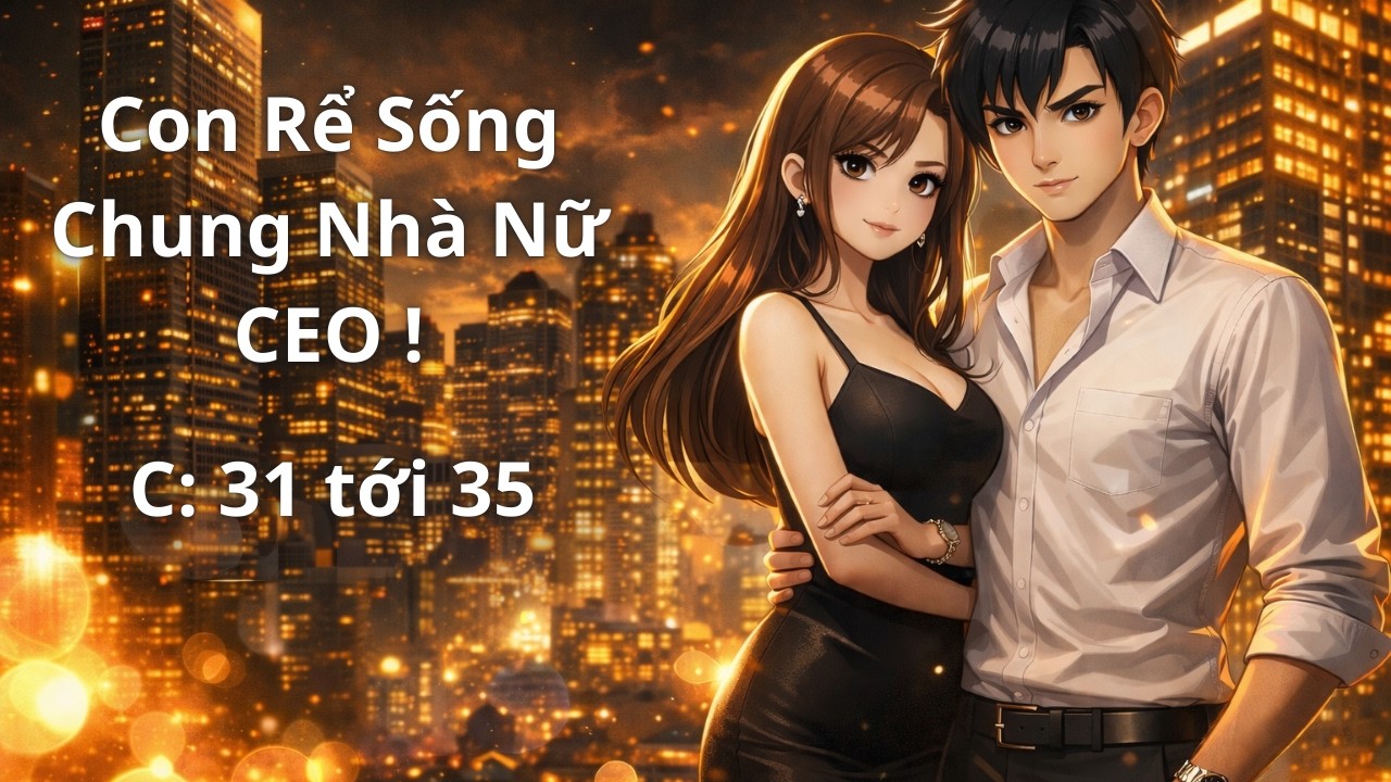 Con Rể Sống Chung Nhà Nữ CEO | Chương 30 - Chương 35
