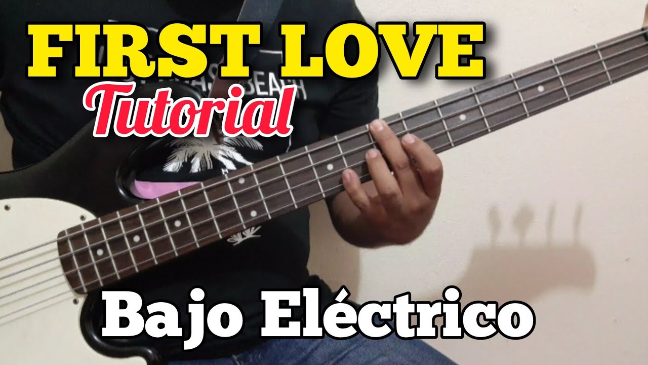 FIRST LOVE - TUTORIAL Bajo Eléctrico | (Ahí Voy de Tonto Recordando y Nunca Paro)