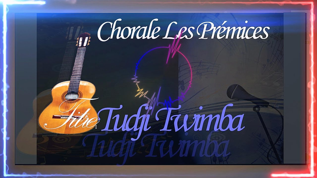 CHORALE LES PREMICES TUDJI TWIMBA