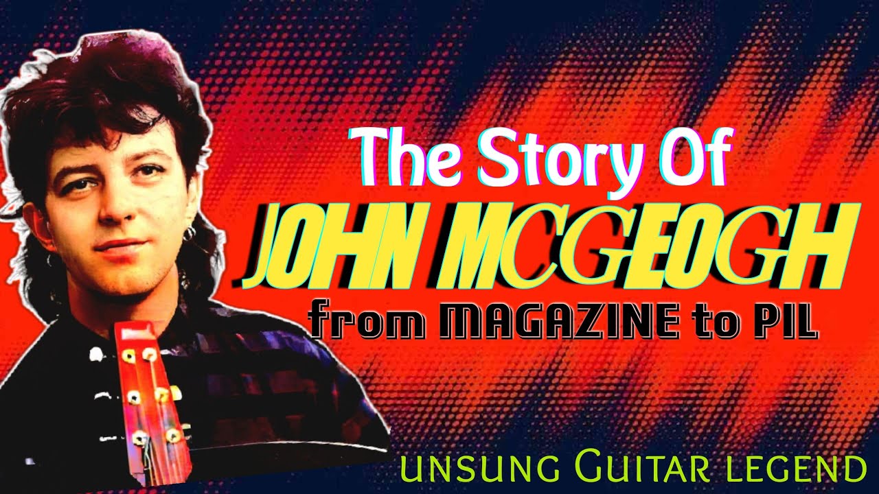 MAGAZINE TO PIL: JOHN MCGEOGH STORY
