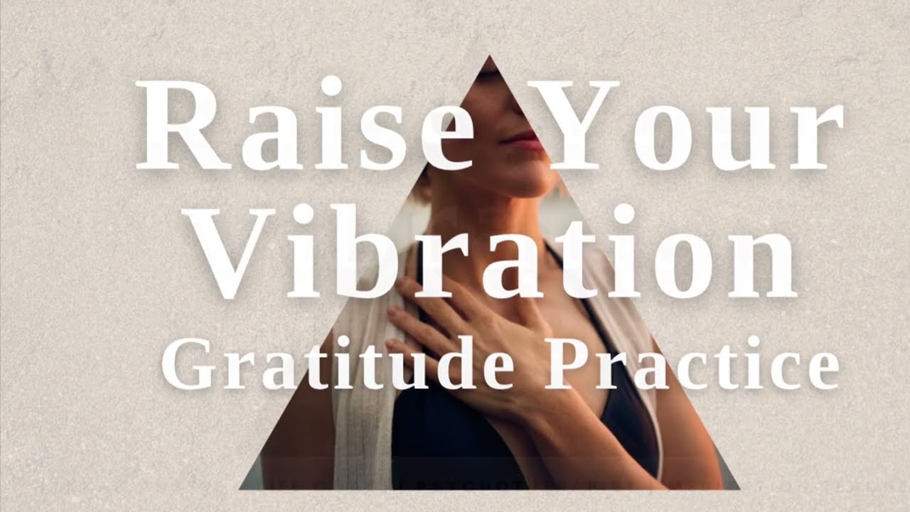 Raise Your Vibration ~ Gratitude Practice ~ 15 Min