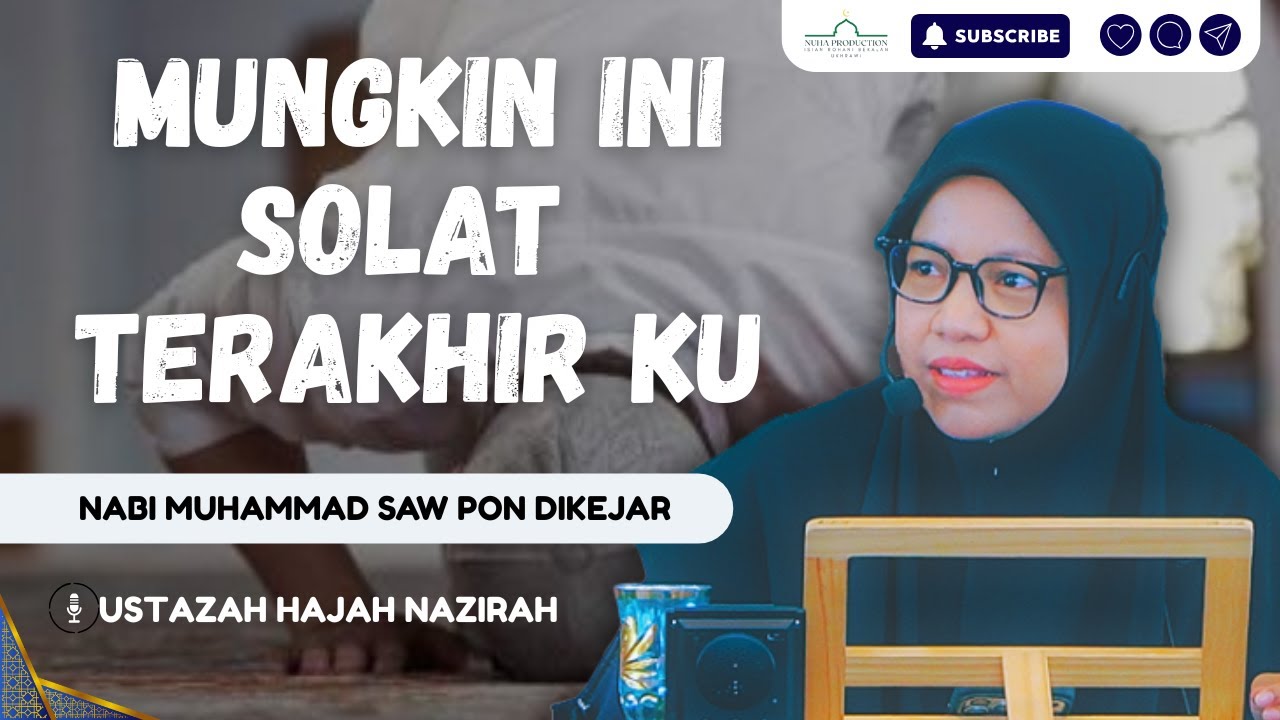 Mungkin Ini Solat Yang Terakhir, Nabi Muhammad Pon Dikejar | Ustazah Nazirah Abu Bakar
